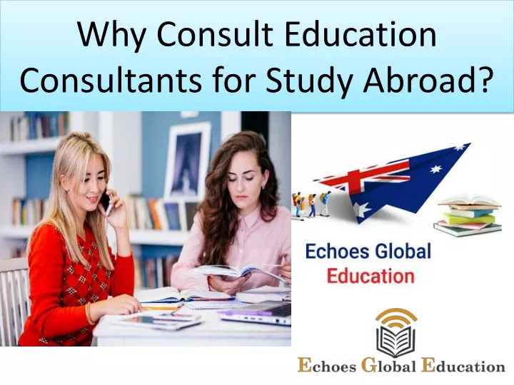 why consult education consultants for study abroad