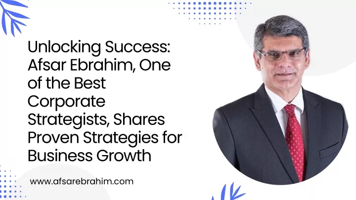 unlocking success afsar ebrahim one of the best