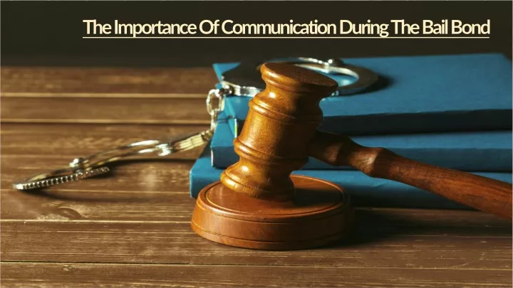 the importance of communication during the bail bond