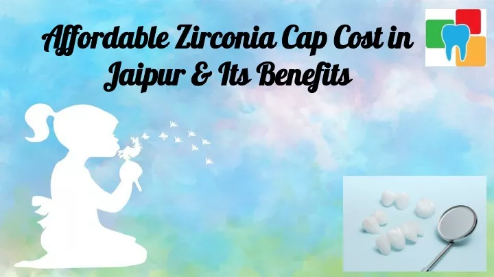 affordable zirconia cap cost in jaipur its benefits