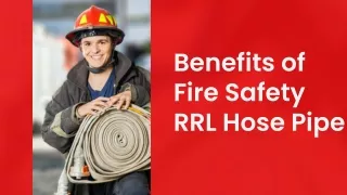 Benefits of Fire Safety RRL Hose Pipe