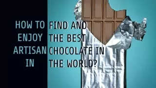 How to Find and Enjoy the Best Artisan Chocolate in the World