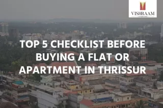 Top 5 Checklist Before Buying a Flat or Apartment in Thrissur- Vishraam