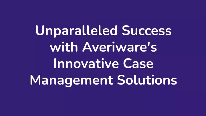 unparalleled success with averiware s innovative
