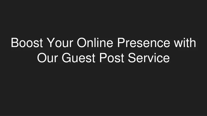 boost your online presence with our guest post service