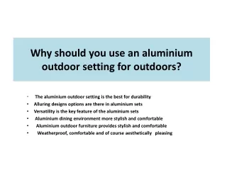Why should you use an aluminium outdoor setting for outdoors