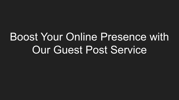 boost your online presence with our guest post