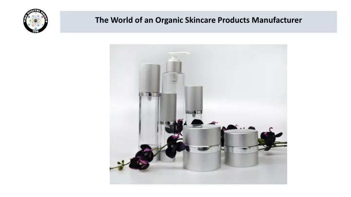 the world of an organic skincare products manufacturer