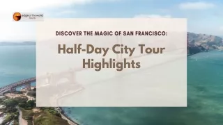 Discover the Magic of San Francisco Half-Day City Tour Highlights