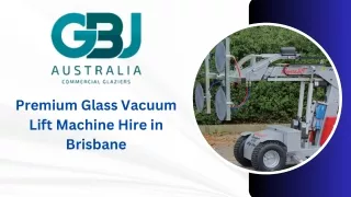 Premium Glass Vacuum Lift Machine Hire in Brisbane