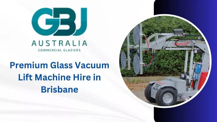 premium glass vacuum lift machine hire in brisbane