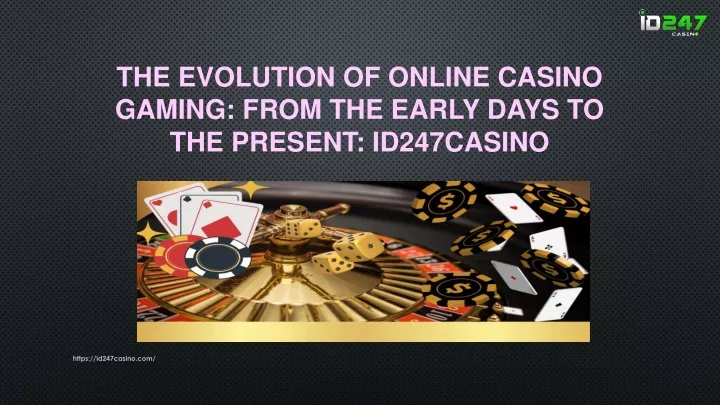 the evolution of online casino gaming from the early days to the present id247casino