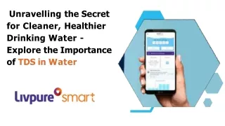 Unravelling the Secret for Cleaner, Healthier Drinking Water - Explore the Importance of TDS in Water
