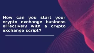 How can you start your crypto exchange business effectively with a crypto exchange script