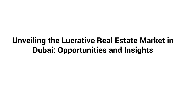 unveiling the lucrative real estate market in dubai opportunities and insights
