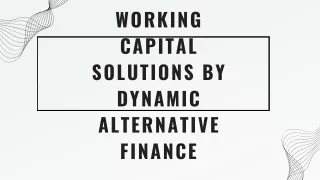 Working Capital Solutions by Dynamic Alternative Finance