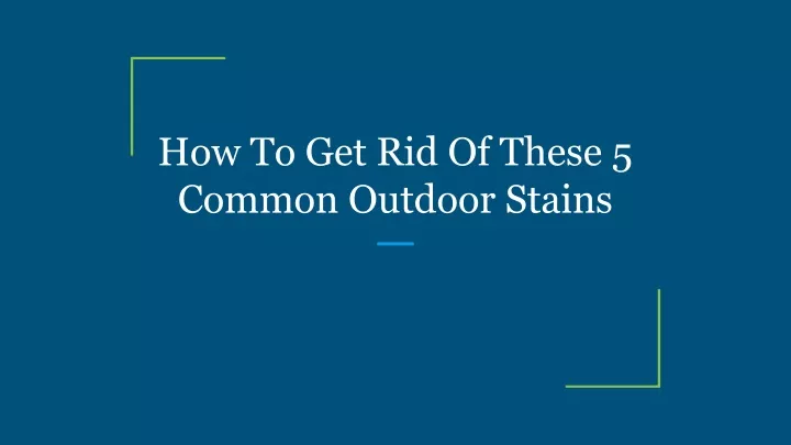 how to get rid of these 5 common outdoor stains