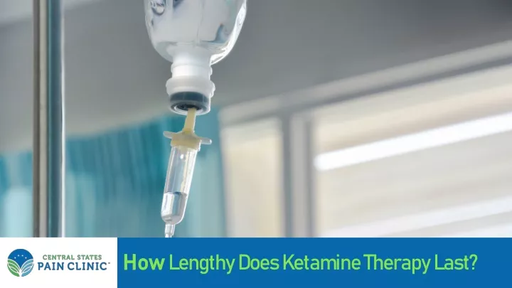 how lengthy does ketamine therapy last