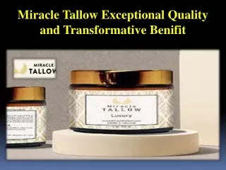 Miracle Tallow Exceptional Quality and Transformative Benifit