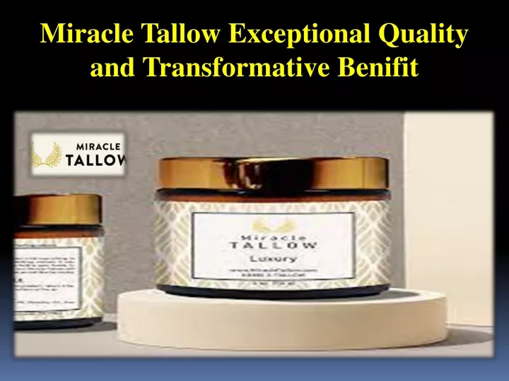 miracle tallow exceptional quality