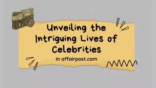 unveiling the intriguing lives of celebrities