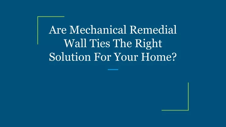 are mechanical remedial wall ties the right