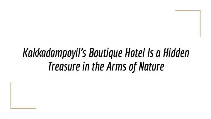 kakkadampoyil s boutique hotel is a hidden treasure in the arms of nature