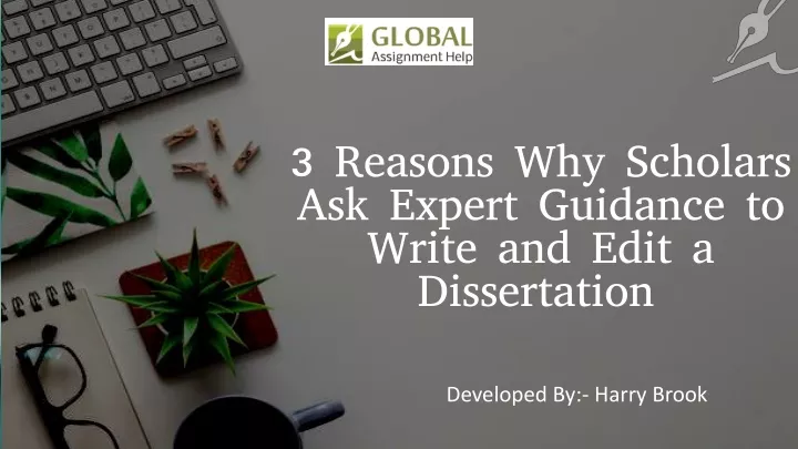 3 reasons why scholars ask expert guidance to write and edit a dissertation