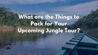 What are the Things to Pack for Your Upcoming Jungle Tour