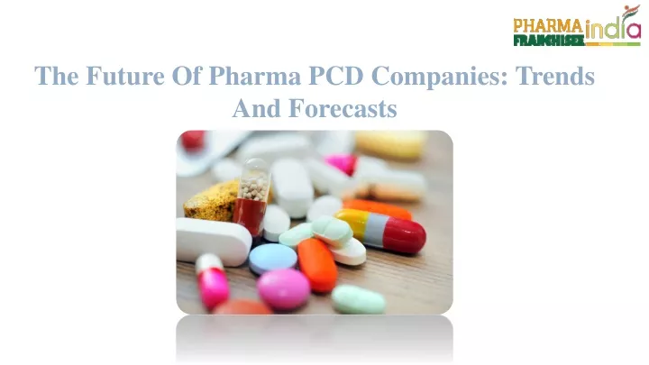 the future of pharma pcd companies trends
