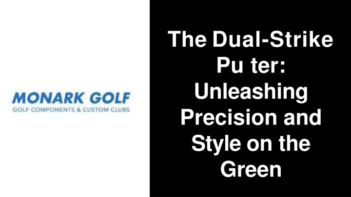 the dual strike pu ter unleashing precision