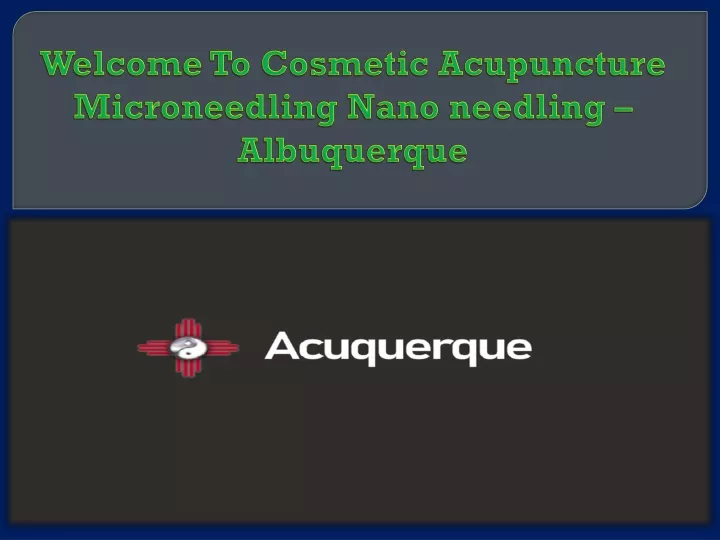welcome to cosmetic acupuncture microneedling nano needling albuquerque