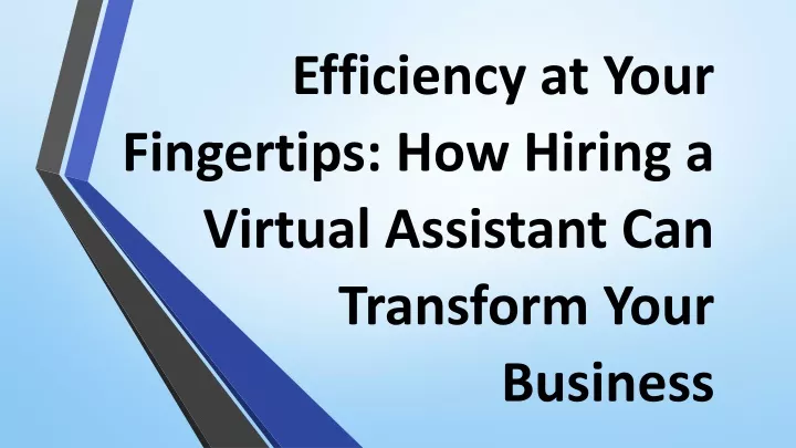 efficiency at your fingertips how hiring a virtual assistant can transform your business