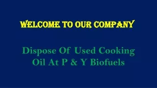 Dispose Of Used Cooking Oil At P & Y Biofuels