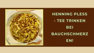 Henning Pless - Tee trinken bei Bauchschmerzen!