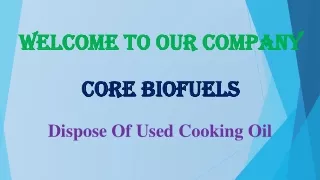 Dispose Of Used Cooking Oil At Core Biofuels