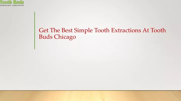 get the best simple tooth extractions at tooth buds chicago