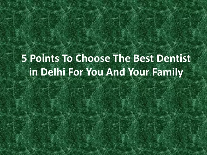 5 points to choose the best dentist in delhi for you and your family