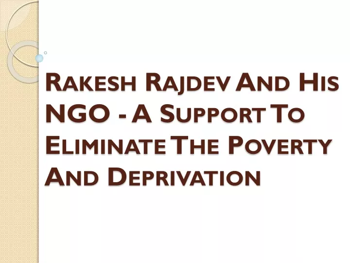 rakesh rajdev and his ngo a support to eliminate the poverty and deprivation