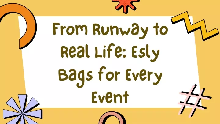 from runway to real life esly bags for every event