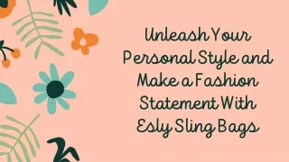 Unleash Your Personal Style and Make a Fashion Statement With Esly Sling Bags