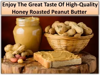 Check out Health Benefits from Honey Roasted Peanut Butter