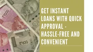 Get Instant Loans with Quick Approval - Hassle-free and Convenient