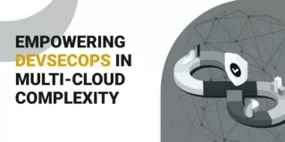 Empowering DevSecOps in Multi-Cloud Complexity - SlideServe