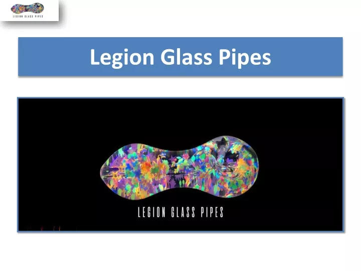 legion glass pipes