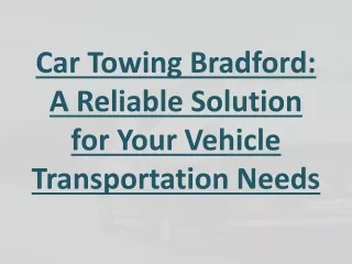 Car Towing Bradford: A Reliable Solution for Your Vehicle Transportation Needs