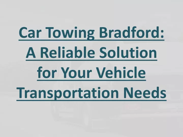 car towing bradford a reliable solution for your vehicle transportation needs