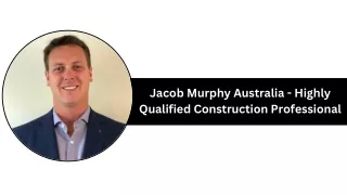 Jacob Murphy Australia - Highly Qualified Construction Professional