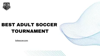 Join An Adult Soccer Tournament And Dominate The Field!