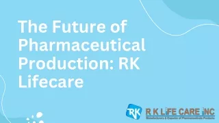 The Future of Pharmaceutical Production RK Lifecare